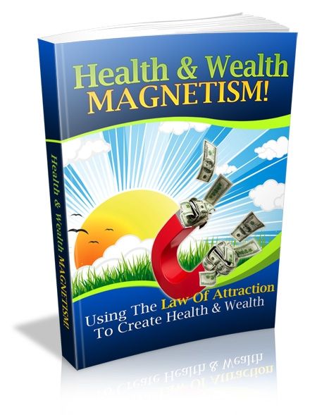 Health and Wealth Magnetism: Using the Law of Attraction (PLR) - Click Image to Close