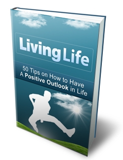 Living Life: 50 Tips on How to Have a Positive Outlook in Life - Click Image to Close