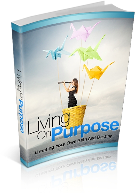 Living On Purpose: Creating Your Own Path And Destiny - Click Image to Close