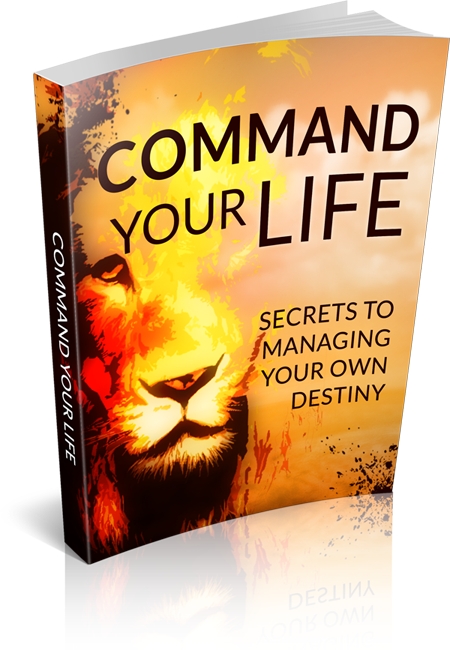 Command Your Life: Secrets To Managing Your Own Destiny - Click Image to Close