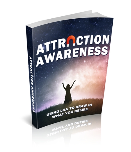 Attraction Awareness: Using Law of Attraction to Draw in What You Desire - Click Image to Close