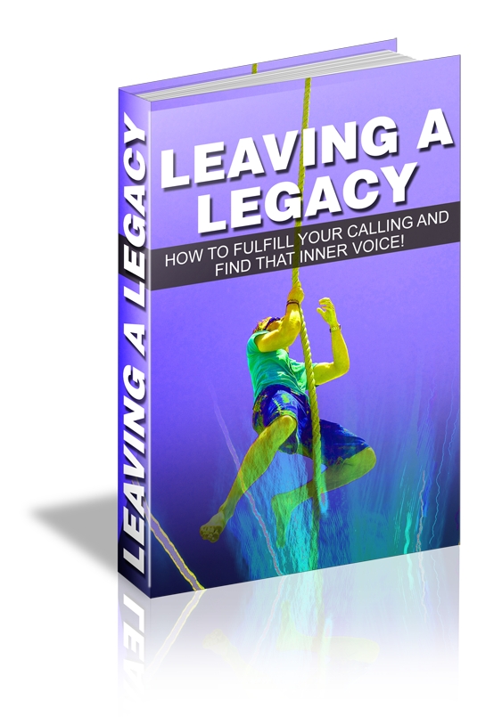 Leaving A Legacy: How To Fulfill Your Calling & Find That Inner Voice