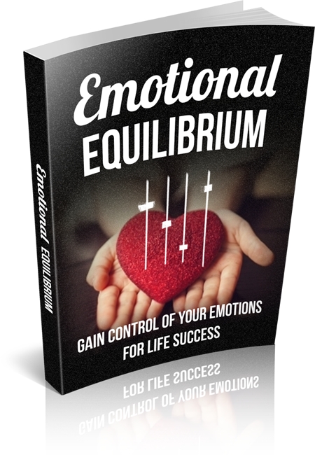 Emotional Equilibrium: Gain Control of Your Emotions For Life Success