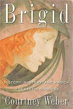 Brigid, History, Mystery, & Magick by Courtney Weber - Click Image to Close