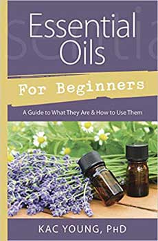 Essential Oils for Beginners by Kac Young - Click Image to Close