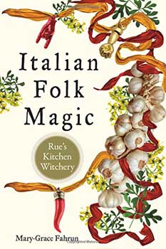 Italian Folk Magic by Mary-Grace Fahrum - Click Image to Close