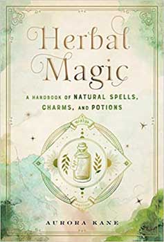 Herbal Magic, Handbook of Natural Spells, Charms & Potions by Aurora Kane - Click Image to Close