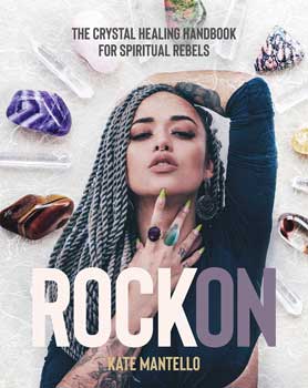 Rock On, Crystal Healing Hdbk for Spiritual Rebels (hc) by Kate Mantello - Click Image to Close